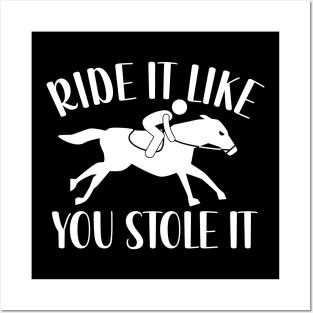 Ride It Like You Stole It Posters and Art